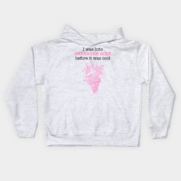 I was into GRENACHE ROSE before it was cool Kids Hoodie by penandinkdesign@hotmail.com